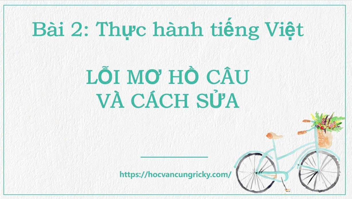 Banner cho bài viết:Bài giảng bài 2: Thực hành tiếng Việt Lỗi mơ hồ câu và cách sửa - Ngữ văn 12 chân trời sáng tạo