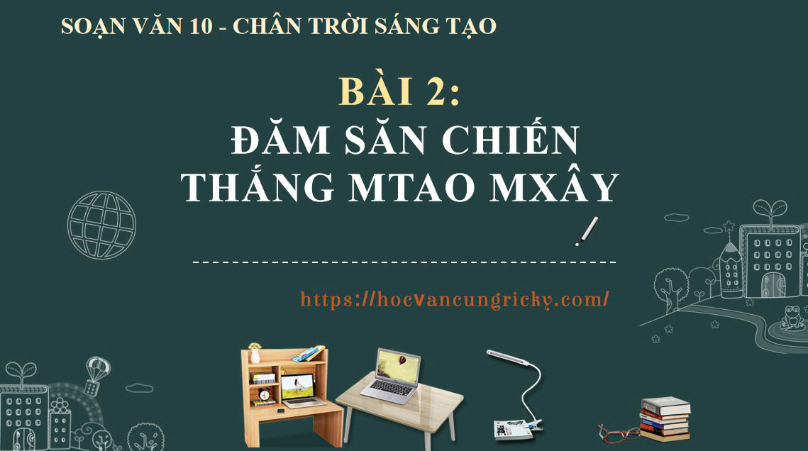 Banner cho bài viết:Soạn văn 10 bài 2: Đăm Săn chiến thắng Mtao Mxây - Chân trời sáng tạo
