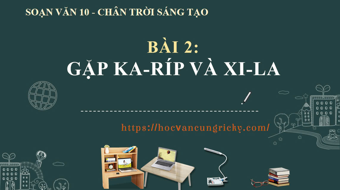 Banner cho bài viết:Soạn văn 10 bài 2: Gặp Ka-Ríp và Xi-La - Chân trời sáng tạo