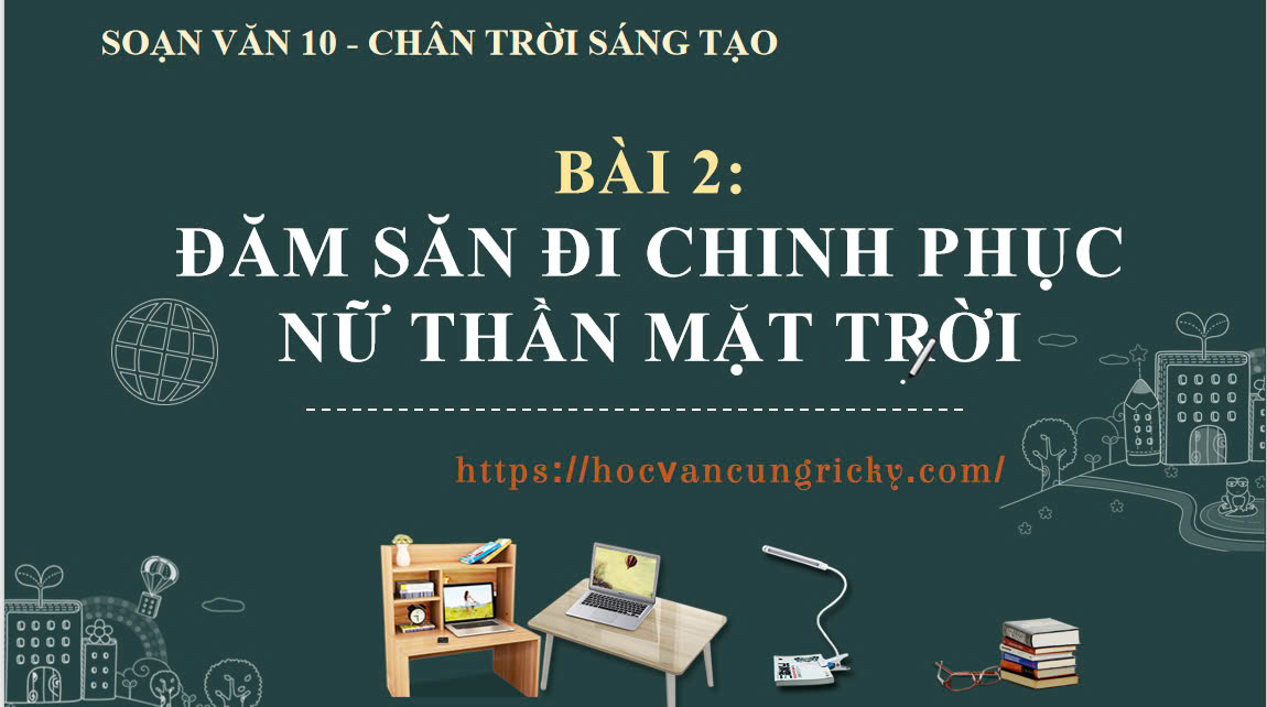 Banner cho bài viết:Soạn văn 10 bài 2: Đăm Săn đi chinh phục Nữ Thần Mặt Trời - Chân trời sáng tạo