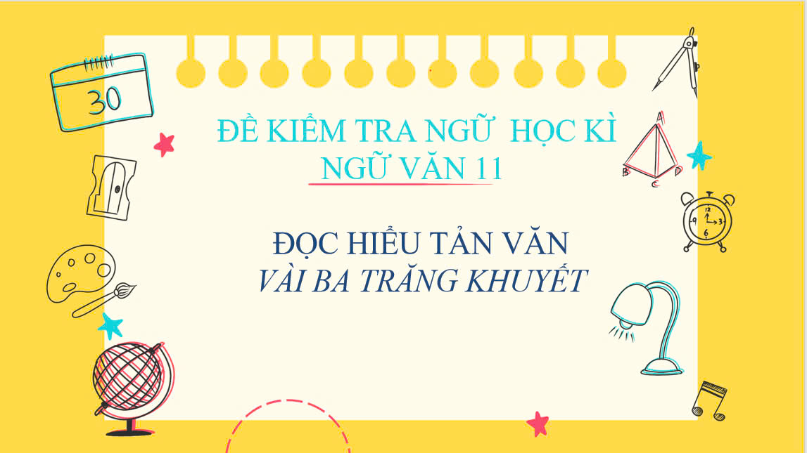 Banner cho bài viết:Đề kiểm tra học kì Ngữ Văn 11 - Đọc hiểu tản văn Vài Ba Trăng Khuyết