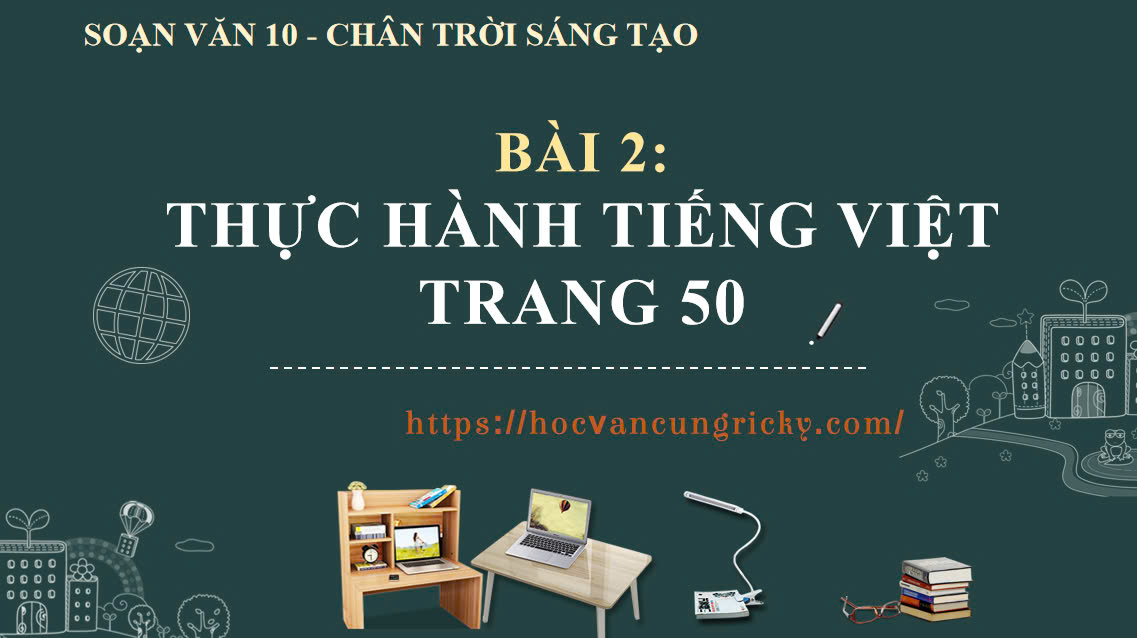 Banner cho bài viết:Soạn văn 10 bài 2: Thực hành Tiếng Việt trang 50 - Chân trời sáng tạo