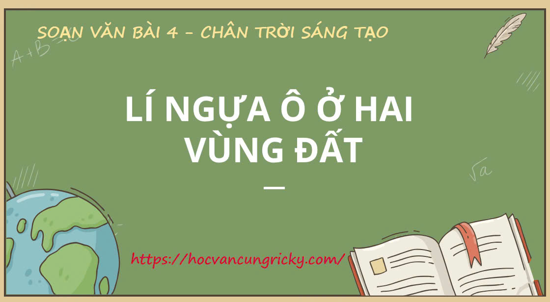 Banner cho bài viết:Soạn văn 10 bài 4: Lí ngựa Ô ở hai vùng đất - Chân trời sáng tạo