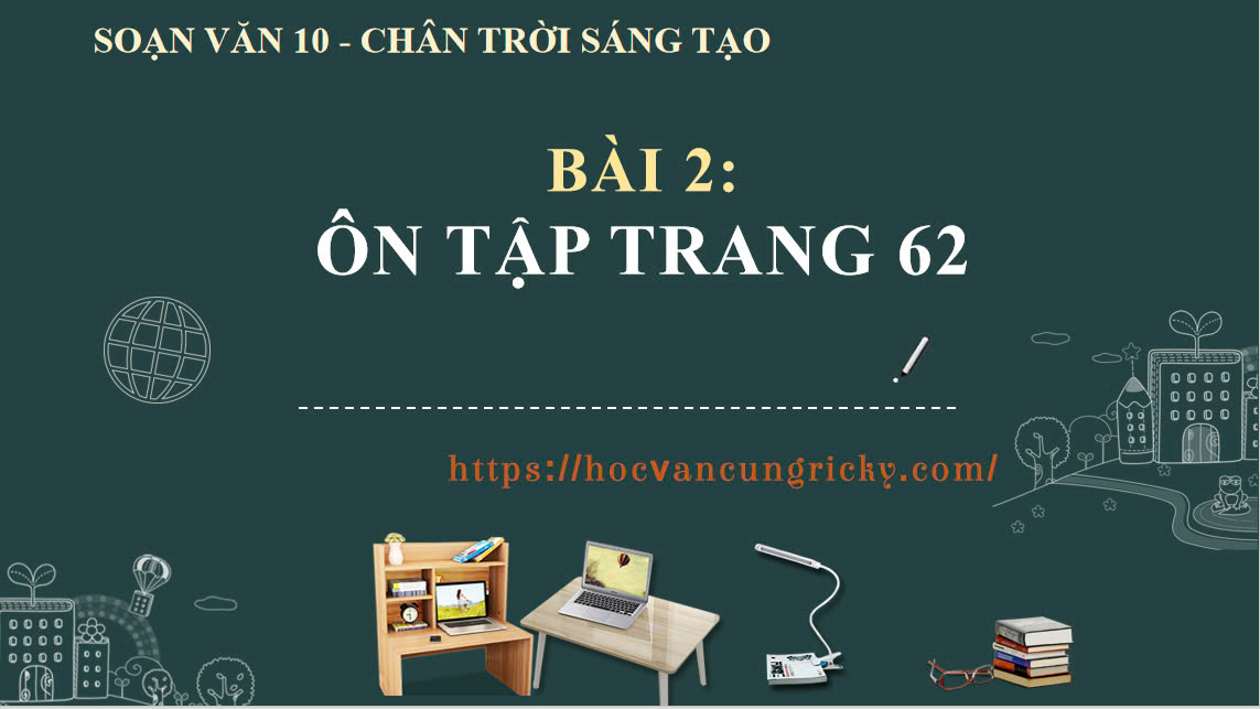 Banner cho bài viết:Soạn văn 10 bài 2: Ôn tập trang 62 - Chân trời sáng tạo