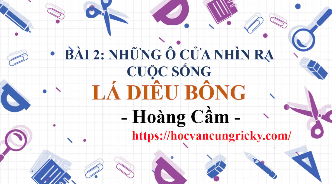 Banner cho bài viết:Soạn văn 12 bài 2 - Lá Diêu Bông - Hoàng Cầm - Chân trời sáng tạo