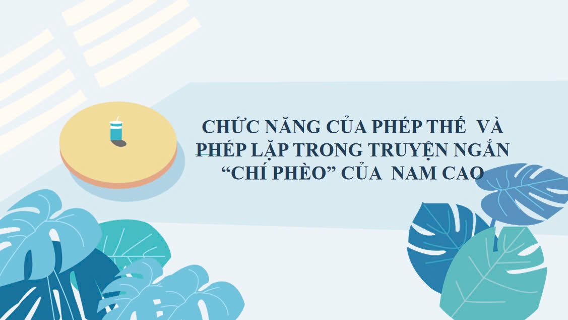 Banner cho bài viết:Chức năng của phép thế và phép lặp trong truyện ngắn  " Chí Phèo" của Nam Cao