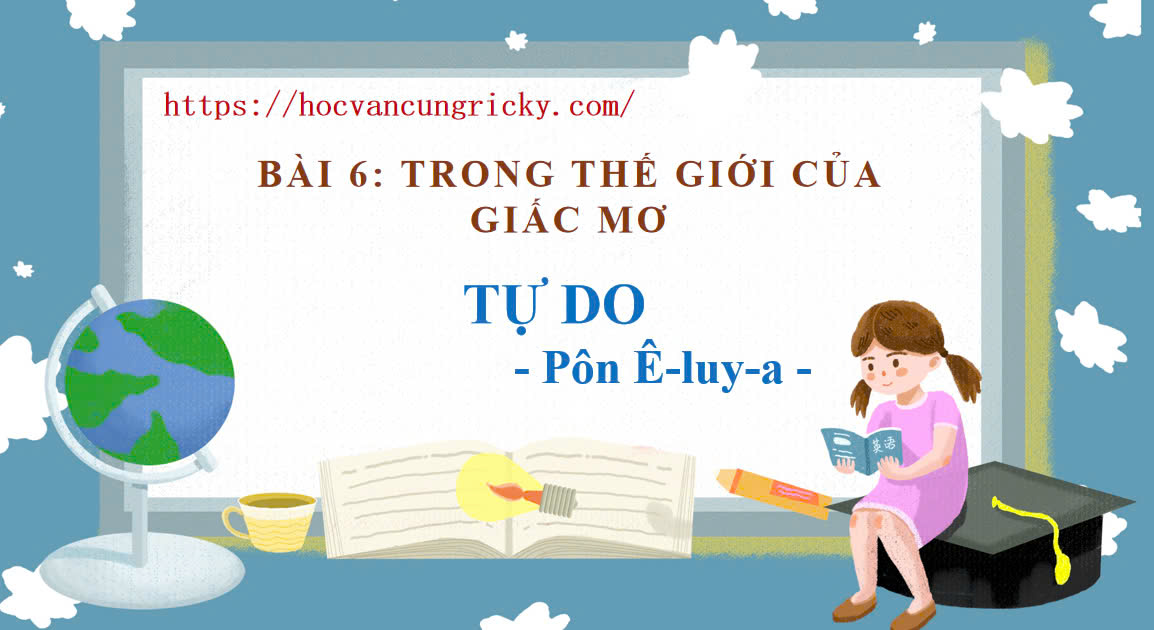Banner cho bài viết:Soạn văn 12 bài 6: Văn bản “Tự do” – Pôn Ê-luy-a - Ngữ văn 12 Chân trời sáng tạo