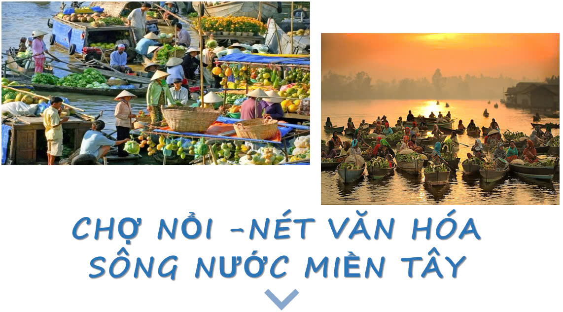 Banner cho bài viết:Bài giảng Ngữ văn 10: Chợ nổi – Nét văn hóa sông nước miền Tây