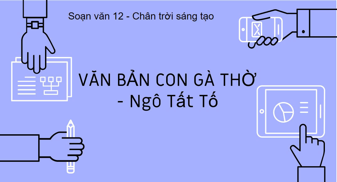 Banner cho bài viết:Soạn văn 12 bài 4: Con gà thờ – Ngô Tất Tố - Ngữ văn 12 Chân trời sáng tạo