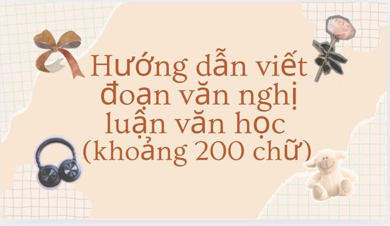 Hướng dẫn viết đoạn văn 200 chữ nghị luận văn học
